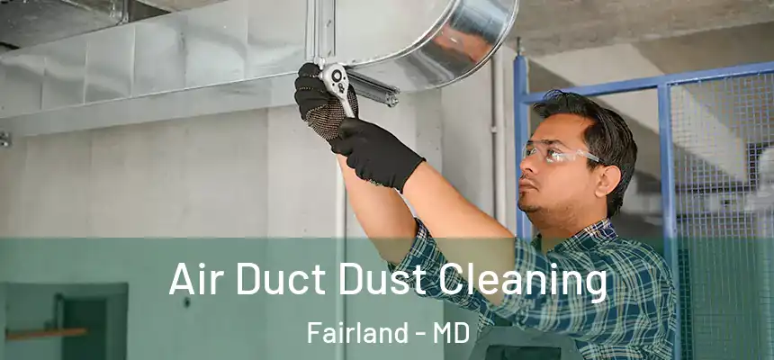 Air Duct Dust Cleaning Fairland - MD