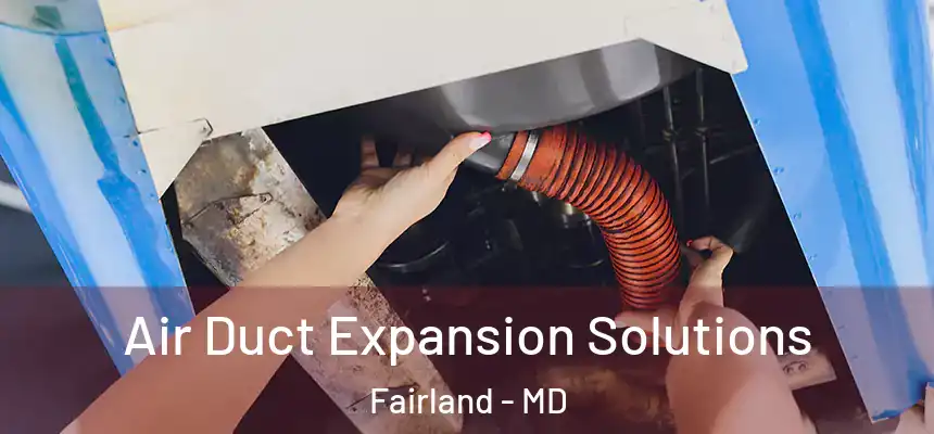  Air Duct Expansion Solutions Fairland - MD