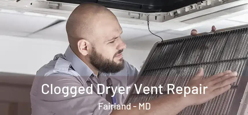  Clogged Dryer Vent Repair Fairland - MD
