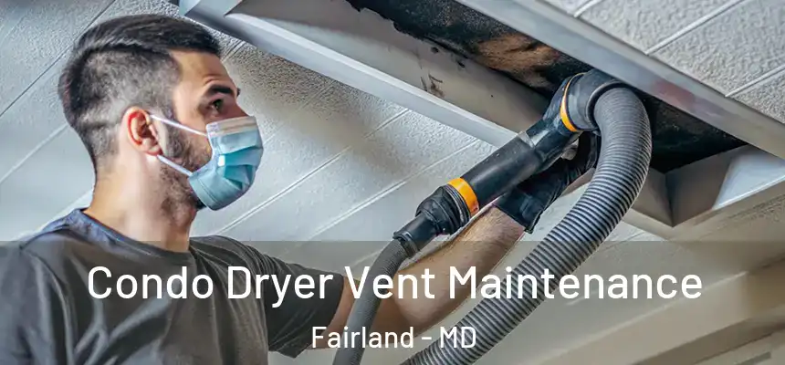  Condo Dryer Vent Maintenance Fairland - MD