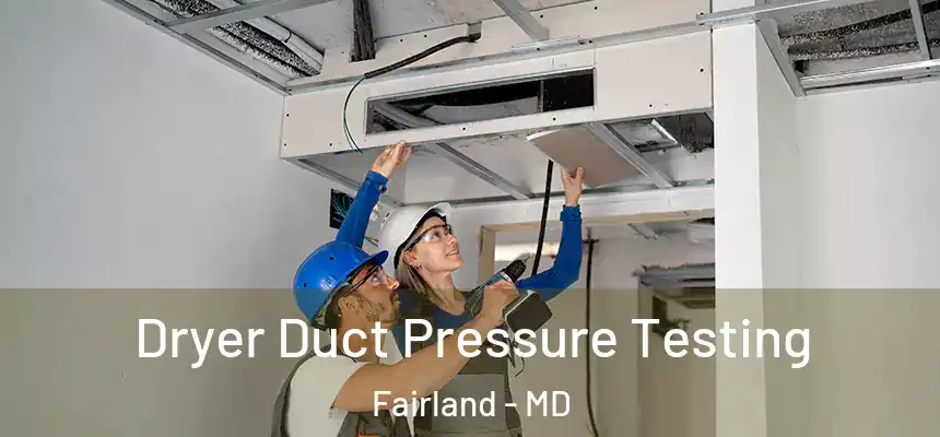  Dryer Duct Pressure Testing Fairland - MD