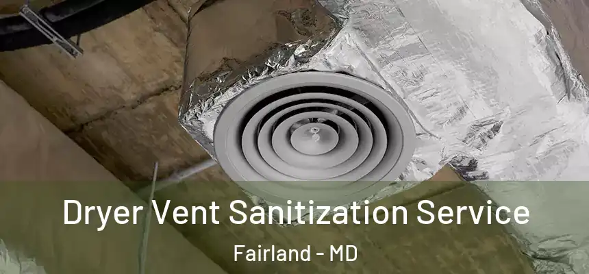  Dryer Vent Sanitization Service Fairland - MD