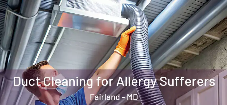  Duct Cleaning for Allergy Sufferers Fairland - MD