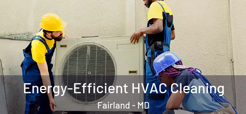  Energy-Efficient HVAC Cleaning Fairland - MD