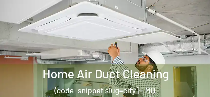  Home Air Duct Cleaning (code_snippet slug=city] - MD