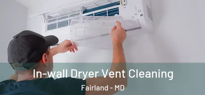  In-wall Dryer Vent Cleaning Fairland - MD
