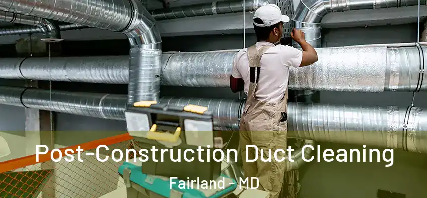  Post-Construction Duct Cleaning Fairland - MD