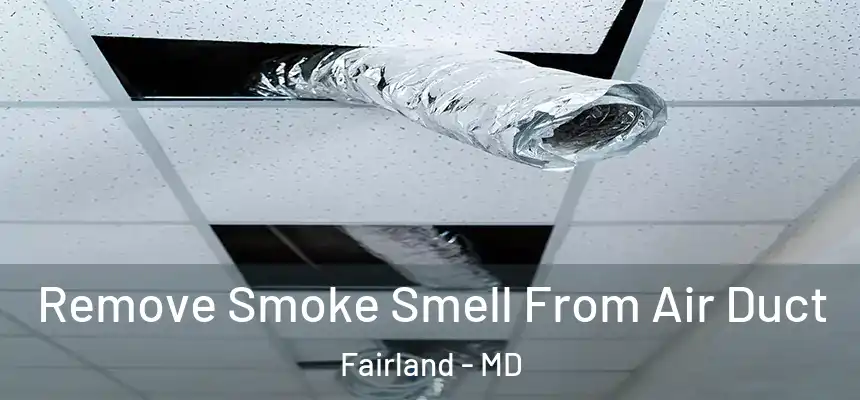 Remove Smoke Smell From Air Duct Fairland - MD