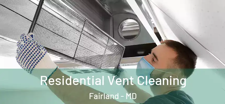Residential Vent Cleaning Fairland - MD