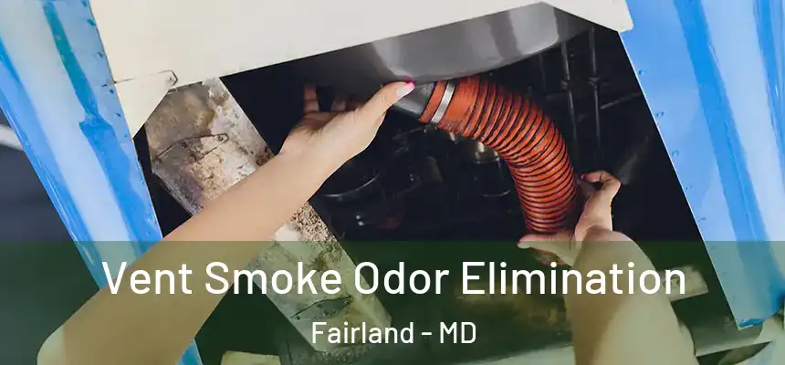  Vent Smoke Odor Elimination Fairland - MD