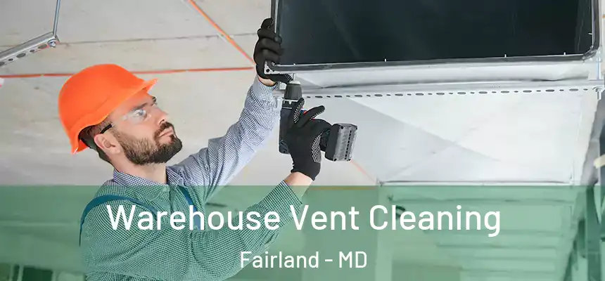 Warehouse Vent Cleaning Fairland - MD