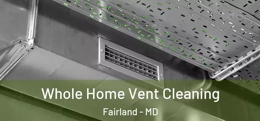 Whole Home Vent Cleaning Fairland - MD